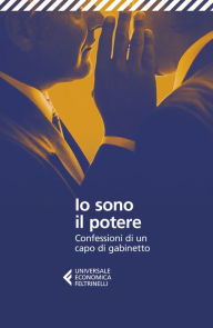 Title: Io sono il potere: Confessioni di un capo di gabinetto, Author: Anonimo