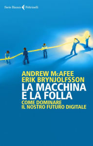 Title: La macchina e la folla: Come dominare il nostro futuro digitale, Author: Andrew McAfee