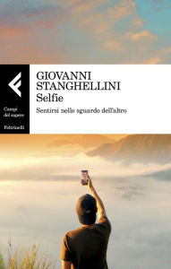 Title: Selfie: Sentirsi nello sguardo dell'altro, Author: Giovanni Stanghellini