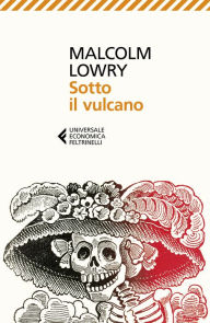 Title: Sotto il vulcano: Nuova traduzione, Author: Malcolm Lowry