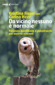 Title: Da vicino nessuno è normale: Paranoie quotidiane e psicotrucchi per uscirne vincenti, Author: Kristina Fisser