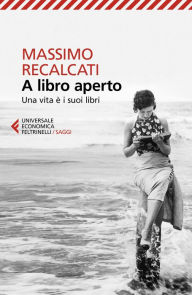 Title: A libro aperto: Una vita è i suoi libri, Author: Massimo Recalcati