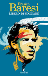 Title: Libero di sognare, Author: Franco Baresi