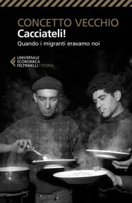 Title: Cacciateli!: Quando i migranti eravamo noi, Author: Concetto Vecchio