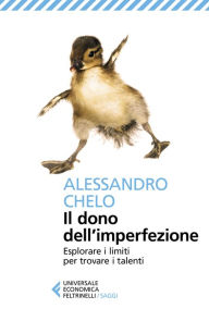 Title: Il dono dell'imperfezione: Esplorare i limiti per trovare i talenti, Author: Alessandro Chelo