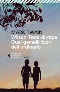 Title: Wilson Testa-di-rapa. Quei gemelli fuori dall'ordinario, Author: Mark Twain