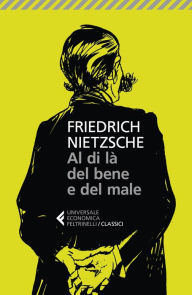 Title: Al di là del bene e del male: Preludio a una filosofia dell'avvenire, Author: Friedrich Nietzsche