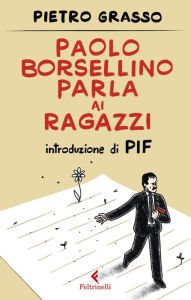 Title: Paolo Borsellino parla ai ragazzi, Author: Pietro Grasso
