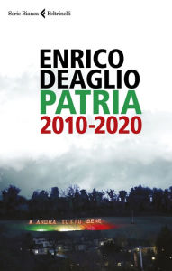 Title: Patria 2010-2020, Author: Enrico Deaglio