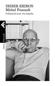 Title: Michel Foucault: Il filosofo del secolo. Una biografia, Author: Didier Eribon