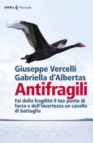 Title: Gli antifragili: Fai della fragilità il tuo punto di forza e dell'incertezza un cavallo di battaglia, Author: Giuseppe Vercelli