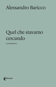 Title: Quel che stavamo cercando, Author: Alessandro Baricco