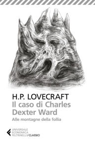 Title: Il caso di Charles Dexter Ward - Alle montagne della follia, Author: H. P. Lovecraft