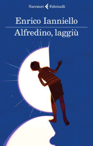 Title: Alfredino, laggiù, Author: Enrico Ianniello