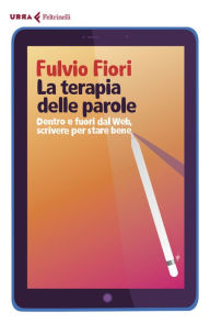 Title: La terapia delle parole: Dentro e fuori dal Web, scrivere per stare bene, Author: Fulvio Fiori