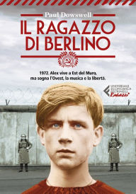 Title: Il ragazzo di Berlino, Author: Paul Dowswell