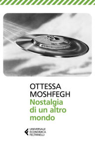 Title: Nostalgia di un altro mondo / Homesick for Another World, Author: Ottessa Moshfegh