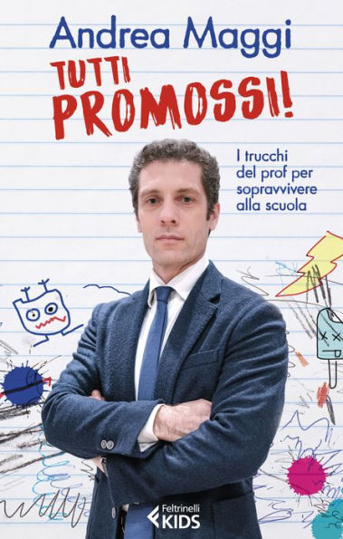Tutti promossi!: I trucchi del prof per sopravvivere alla scuola