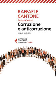 Title: Corruzione e anticorruzione: Dieci lezioni, Author: Raffaele Cantone
