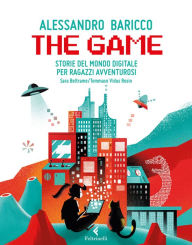 Title: The game: Storie del mondo digitale per ragazzi avventurosi, Author: Alessandro Baricco