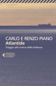 Title: Atlantide: Viaggio alla ricerca della bellezza, Author: Carlo Piano