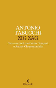 Title: Zig zag: Conversazioni con Carlos Gumpert e Anteos Chrysostomidis, Author: Antonio Tabucchi