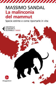 Title: La malinconia del mammut: Specie estinte e come riportarle in vita, Author: Massimo Sandal