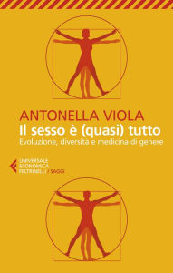 Title: Il sesso è (quasi) tutto: Evoluzione, diversità e medicina di genere, Author: Antonella Viola