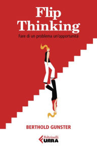 Title: Flip-thinking: Fare di un problema un'opportunità, Author: Berthold Gunster