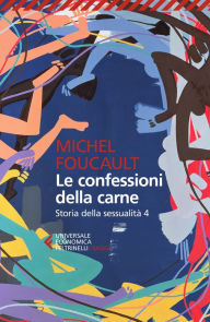 Title: Le confessioni della carne: Storia della sessualità 4, Author: Michel Foucault