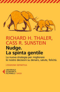 Title: Nudge. La spinta gentile: La nuova strategia per migliorare le nostre decisioni su denaro, salute, felicità. L'edizione definitiva, Author: Richard  Thaler