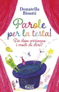 Title: Parole per la testa!: Da dove arrivano i modi di dire?, Author: Donatella Bisutti