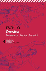Title: Orestea: Agamennone - Coefore - Eumenidi, Author: Eschilo