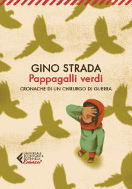 Title: Pappagalli verdi: Cronache di un chirurgo di guerra, Author: Gino Strada