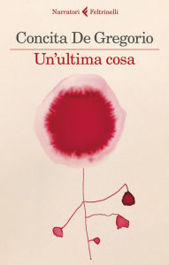 Title: Un'ultima cosa, Author: Concita De Gregorio