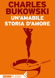 Title: Un'amabile storia d'amore, Author: Charles Bukowski