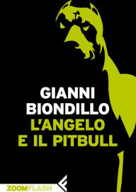 Title: L'angelo e il pitbull, Author: Gianni Biondillo