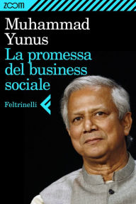 Title: La promessa del business sociale, Author: Yunus Muhammad