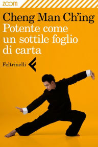 Title: Potente come un sottile foglio di carta, Author: Cheng Man Ch'ing