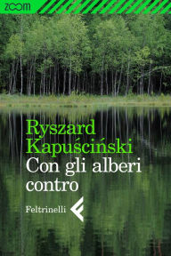 Title: Con gli alberi contro, Author: Ryszard Kapuscinski