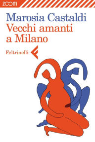 Title: Vecchi amanti a Milano, Author: Marosia Castaldi