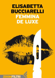 Title: Femmina de Luxe, Author: Elisabetta Bucciarelli