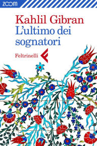 Title: L'ultimo tra i sognatori, Author: Kahlil Gibran