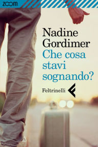 Title: Che cosa stavi sognando?, Author: Nadine Gordimer