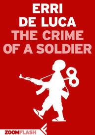 Title: The Crime of a Soldier, Author: Erri De Luca