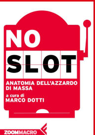 Title: No slot: Anatomia dell'azzardo di massa, Author: Marco Dotti