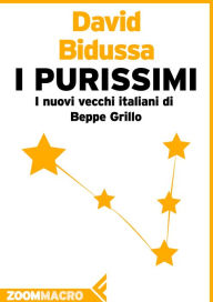 Title: I Purissimi: I nuovi vecchi italiani di Beppe Grillo, Author: David Bidussa