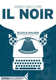 Title: Il noir: Scrivere in giallo e nero, Author: Andrea Carlo Cappi