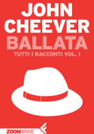 Title: Ballata: Tutti i racconti vol. I, Author: John Cheever