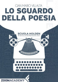 Title: Lo sguardo della poesia: La poesia italiana contemporanea: un racconto, Author: Gian Mario Villalta